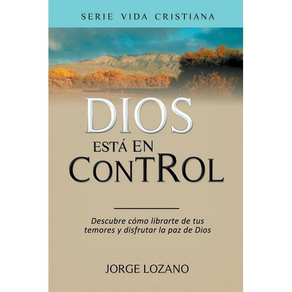Vida Cristiana: Dios está en Control: Descubre cómo librarte de tus temores y disfrutar la paz de Dios (Paperback)