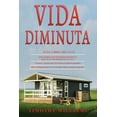 thumbnail image 1 of Vida Diminuta : 3 en 1- Guía completa para principiantes+ Consejos y trucos para Vivir bien en espacios pequeños+ Ideas inteligentes para vivir una gran vida en espacios pequeños (Paperback), 1 of 1