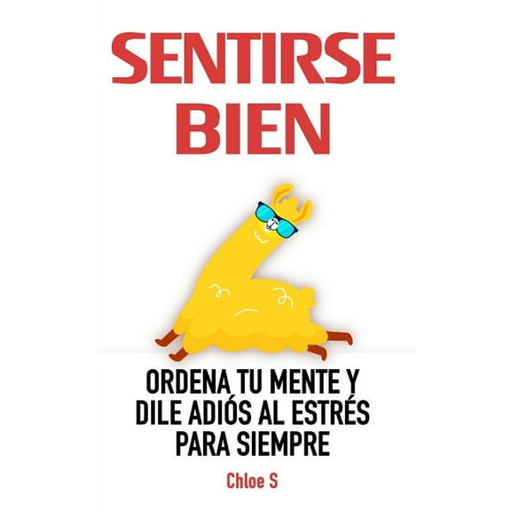 Sentirse Bien: Ordena Tu Mente y Dile Adis al Estrs Para Siempre: Libro en Espaol/ Feeling good (Paperback) by Chloe S