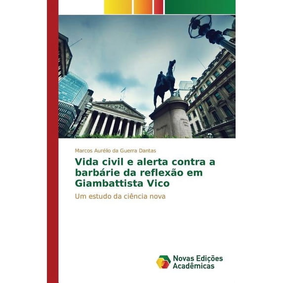 Vida civil e alerta contra a barbárie da reflexão em Giambattista Vico (Paperback)