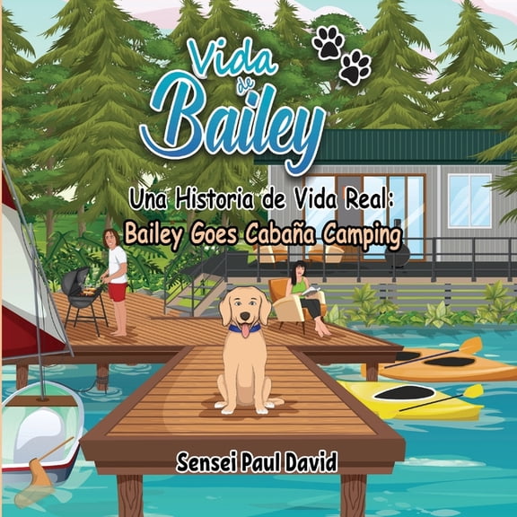 Vida de Bailey: Spanish Vida de Bailey Una Historia de Vida Real: Bailey Goes Cabaa Camping, Book 9, (Paperback)