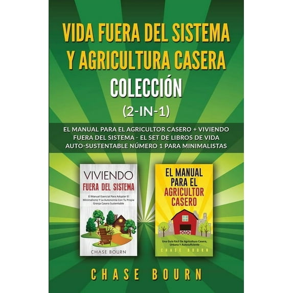 Vida fuera del sistema y Agricultura casera Colección (2 en 1): El Manual para el agricultor casero + Viviendo fuera del, (Paperback)