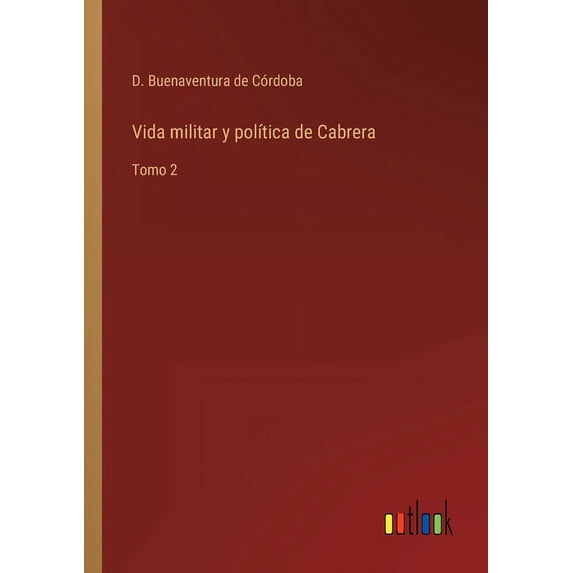 Vida militar y poltica de Cabrera: Tomo 2 Spanish Edition Paperback 3368107062 9783368107062 D Buenaventura de Crdoba