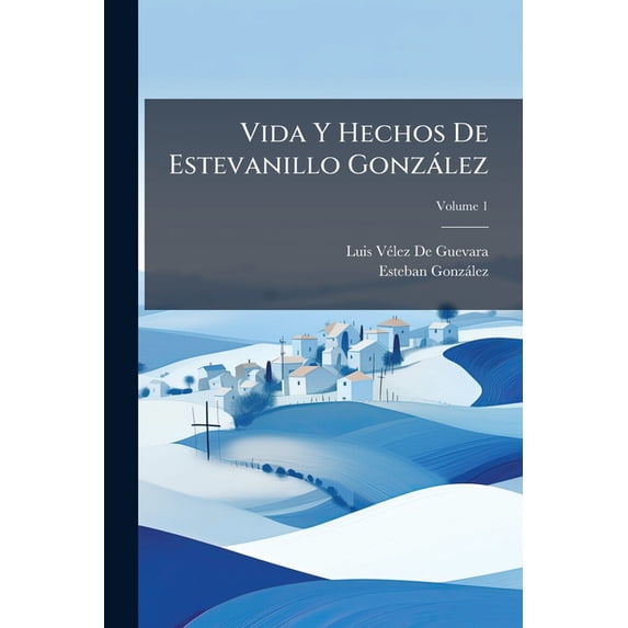 Vida y Hechos de Estevanillo Gonz Lez : Hombre de Buen Humor, Volume 1 (Paperback)