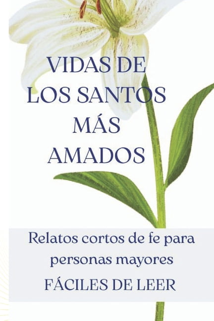 Vidas de los Santos mÃ¡s amados: Relatos cortos de fe para personas mayores: Historias breves y fÃ¡ciles de leer con letra, (Paperback)