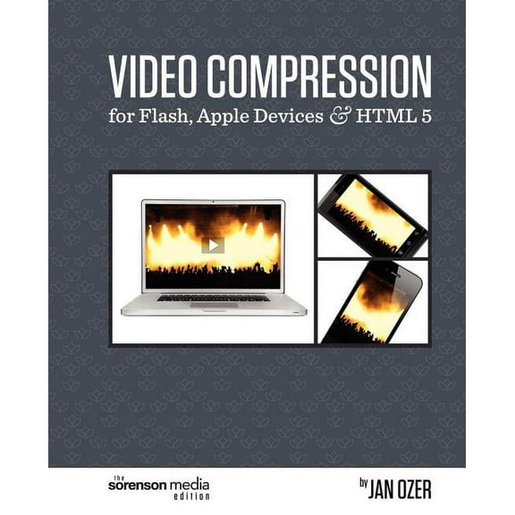 Video Compression for Flash, Apple Devices and HTML5: The Sorenson Media Edition (Paperback)
