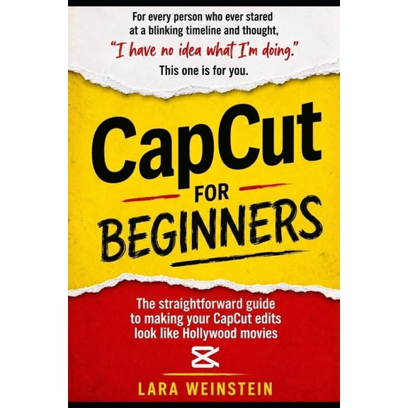 Video Editing for Beginners CapCut for Beginners: The dummy-proof guide to making your CapCut edits look like Hollywood movies, Book 4, (Paperback)
