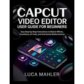 The Video Editor Blueprint CapCut Video Editor User Guide for Beginners: Easy Step-by-Step Instructions to Master Effects, Transitions, AI Tools, a, (Paperback)