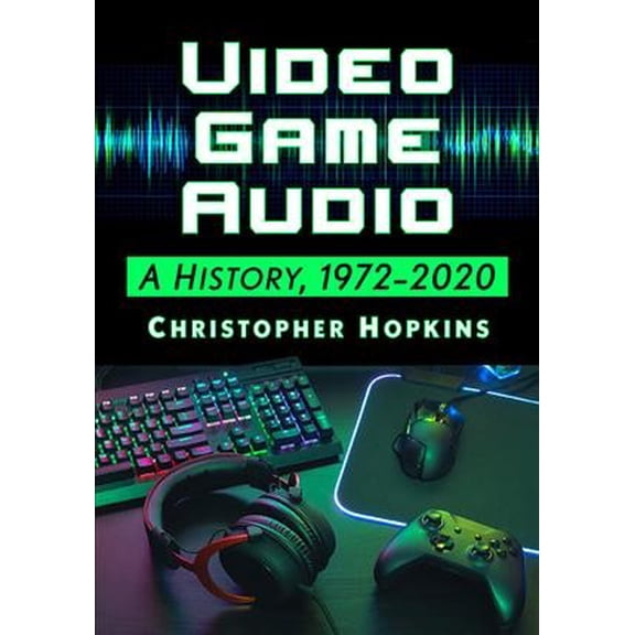 Pre-Owned Video Game Audio: A History, 1972-2020 Paperback