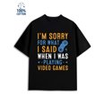 thumbnail image 1 of Video Game Sorry for men 180G 100% Cotton black Funny Unisex Shirt Graphic Tee tshirts Original Unisex Shirt Cotton tshirts Basic Unisex Shirt Cotton tshirts Retro Unisex Shirt Graphic Tee tshirts, 1 of 7
