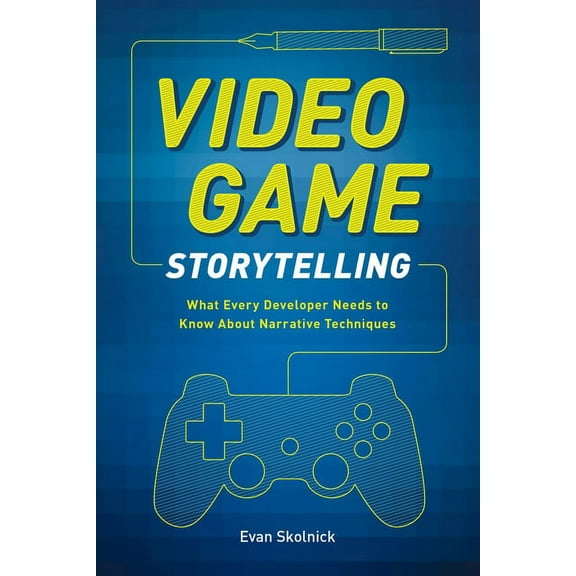 Video Game Storytelling: What Every Developer Needs to Know about Narrative Techniques, (Paperback)