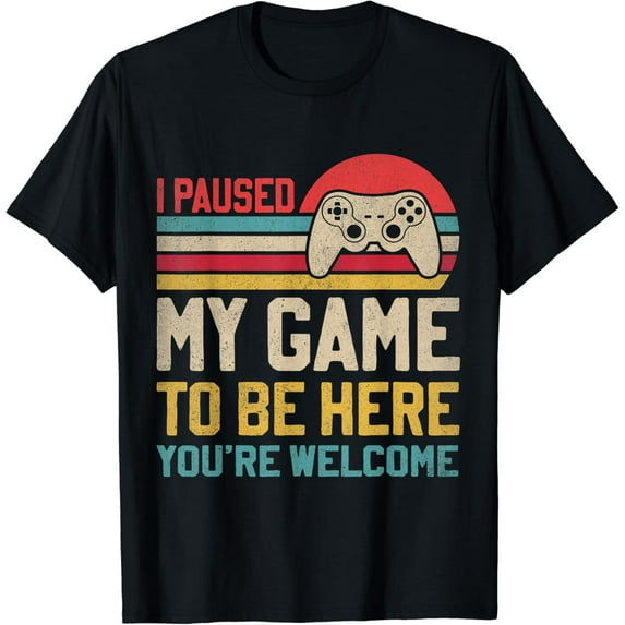 Video Gamer I Paused My Game To Be Here You're Welcome Funny Gifts Tee shirt