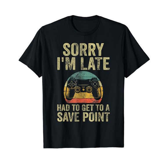 Video Gamer Shirt Sorry I'm Late Had To Get To A Save Point T-Shirt