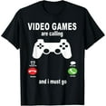 thumbnail image 1 of Video Games Are Calling I Must Go T-Shirt, 1 of 4