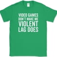 thumbnail image 1 of Video Games Don't Make Me Violent Lag Does T-Shirt Funny Gaming Gamer Humor Tee - Green, L, 1 of 1