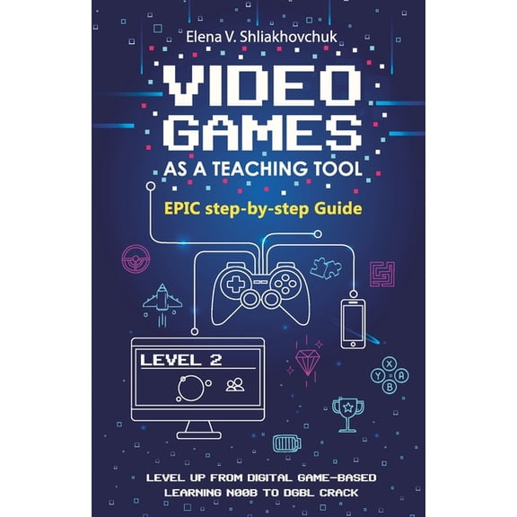 Video Games as a Teaching Tool. Epic step-by-step Guide, (Paperback)