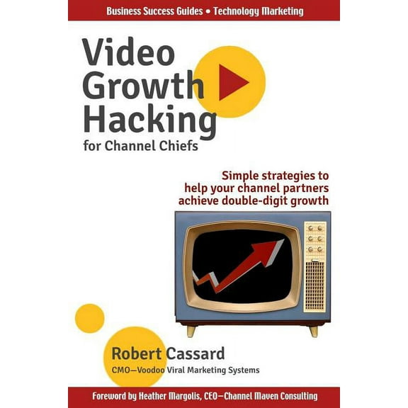 Video Growth Hacking for Channel Chiefs: Simple strategies to help your channel partners achieve double-digit growth