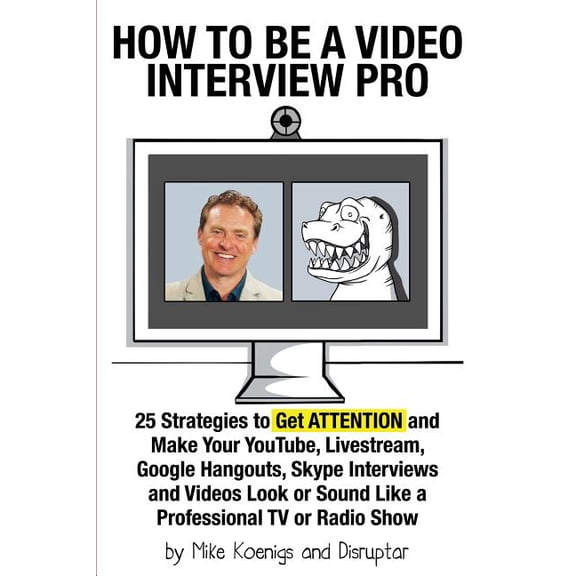 How to Be a Video Interview Pro: 25 Strategies to Get ATTENTION and Make Your YouTube, Livestream, Google Hangouts, Skype Interviews and Videos Look or Sound Like a Professional TV or Radio Show (Pape