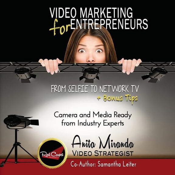 Video Marketing for Entrepreneurs: From Selfie to Network TV + Bonus Tips (color version) (Paperback)