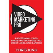 Video Marketing Pro Professional Video Marketing Strategies that Boost Leads, Sales and ROI Paperback