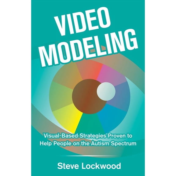 Video Modeling: Visual-Based Strategies to Help People on the Autism Spectrum, (Paperback)