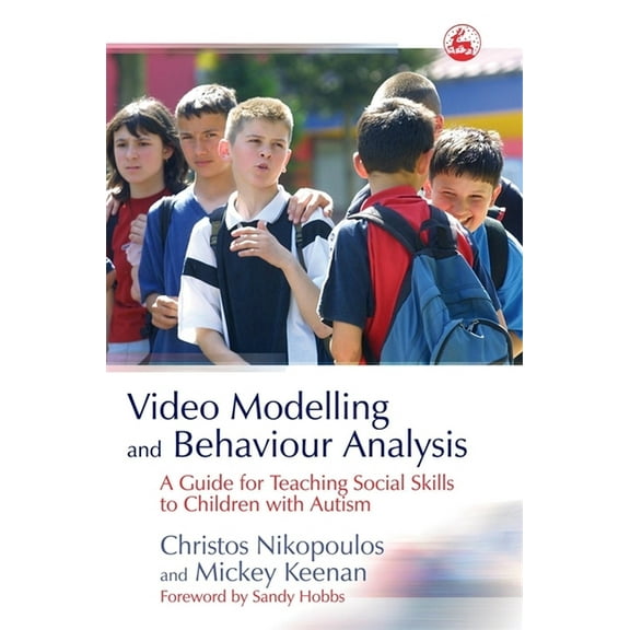 Video Modelling and Behaviour Analysis: A Guide for Teaching Social Skills to Children with Autism, (Paperback)