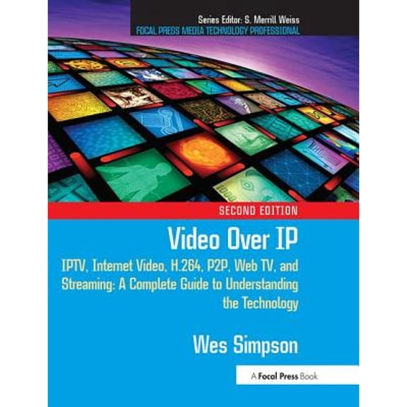 Pre-Owned Video Over IP: Iptv, Internet Video, H.264, P2p, Web Tv, and Streaming: A Complete Guide to Understanding the Technology (Paperback) 0240810848 9780240810843