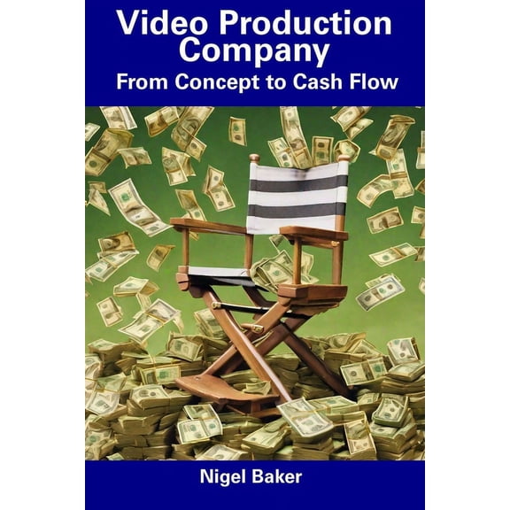 Video Production Company : From Concept to Cash Flow (Paperback)