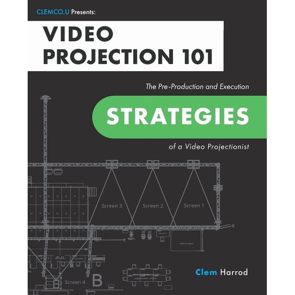 Video Projection 101: The Pre-Production and Execution Strategies of a Video Projectionist, (Paperback)