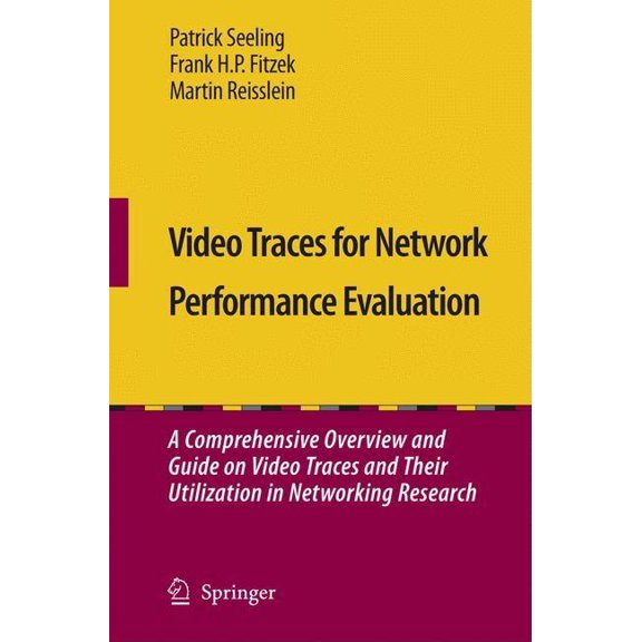 Video Traces for Network Performance Evaluation: A Comprehensive Overview and Guide on Video Traces and Their Utilizatio, (Paperback)