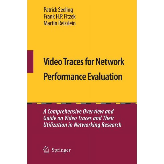 Video Traces for Network Performance Evaluation: A Comprehensive Overview and Guide on Video Traces and Their Utilizatio, (Paperback)