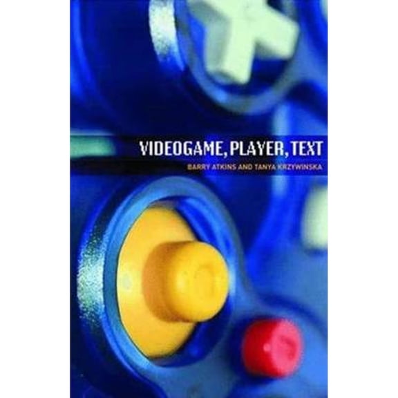 Pre-Owned Videogame, Player, Text (Paperback 9780719074011) by Barry Atkins, Professor Tanya Krzywinska
