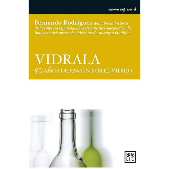 Vidrala: 50 Anos de Pasion Por El Vidrio