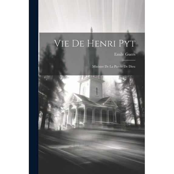 Vie De Henri Pyt: Ministre De La Parole De Dieu (Paperback)