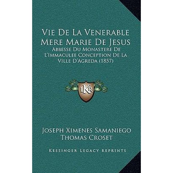 Vie de La Venerable Mere Marie de Jesus: Abbesse Du Monastere de L'Immaculee Conception de La Ville D'Agreda (1857) Paperback