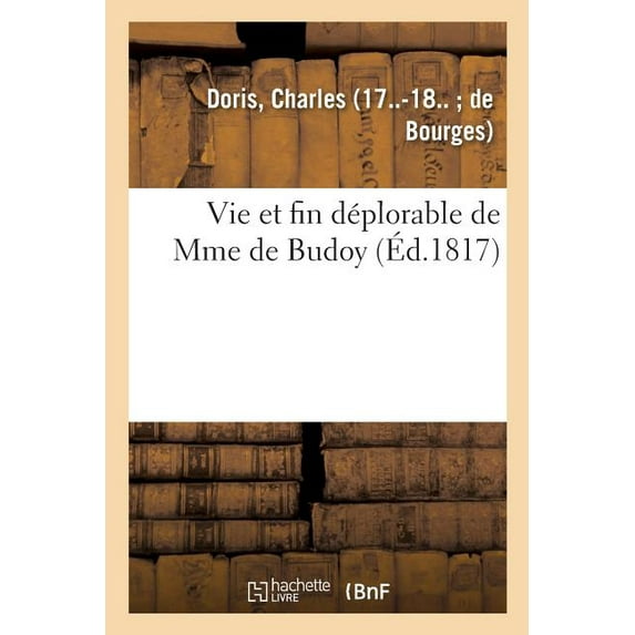 Vie Et Fin D Plorable De Mme De Budoy, Trouv E, En Janvier 1814
