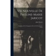thumbnail image 1 of Vie Nouvelle De Pauline-marie Jaricot: Fondatrice De La Propagation De La Foi Et Du Rosaire Vivant, (Hardcover), 1 of 1