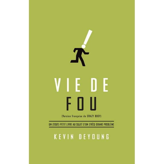 Vie de Fou (Crazy Busy : A (Mercifully) Short Book about a (Really) Big Problem): Un (Tout) Petit Livre Au Sujet D'Un (Tr�s) Grand Probl�me (Paperback)