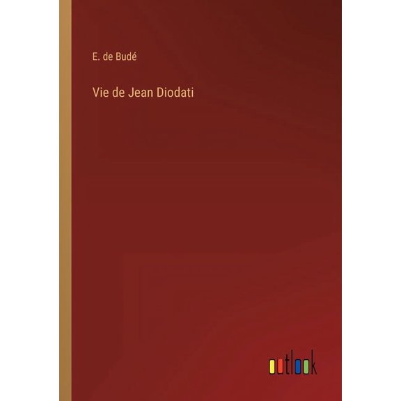 Vie de Jean Diodati French Edition Paperback 3368202685 9783368202682 E de Bud