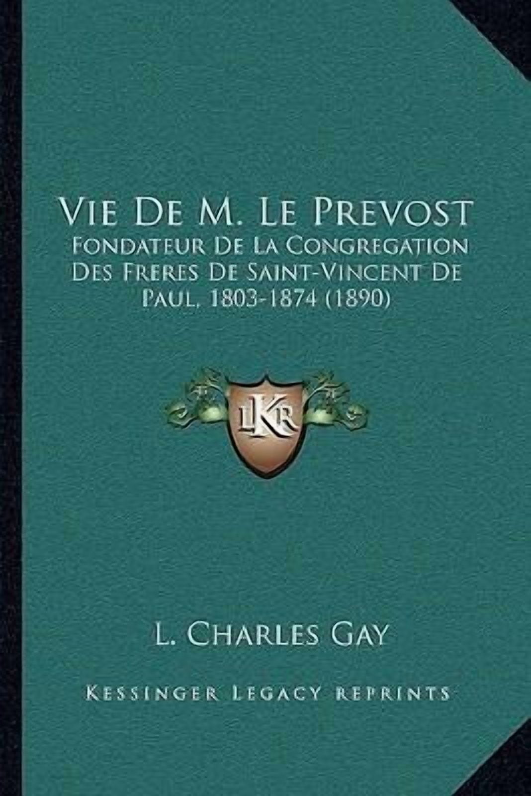 Vie de M. Le Prevost: Fondateur de La Congregation Des Freres de Saint-Vincent de Paul, 1803-1874 (1890) Paperback