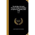thumbnail image 1 of Vie de Mgr. de Laval, Premier Eveque de Quebec Et Apotre Du Canada, 1622-1708; Tome 2 French Edition Hardcover 1373490764 9781373490766 Auguste Honore 1843-1918 Gosselin, 1 of 1