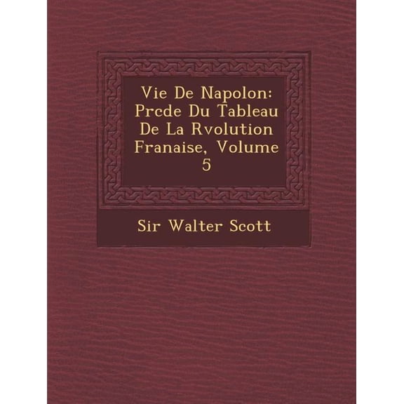 Vie de Napol on: PR C D E Du Tableau de La R Volution Fran Aise, Volume 5, (Paperback)