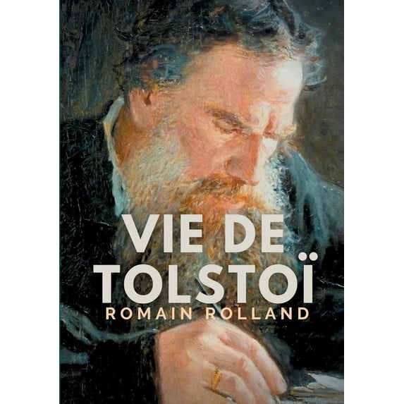 Vie de Tolstoi: une biographie critique de Léon Tolstoï écrite par Romain Rolland., (Paperback)