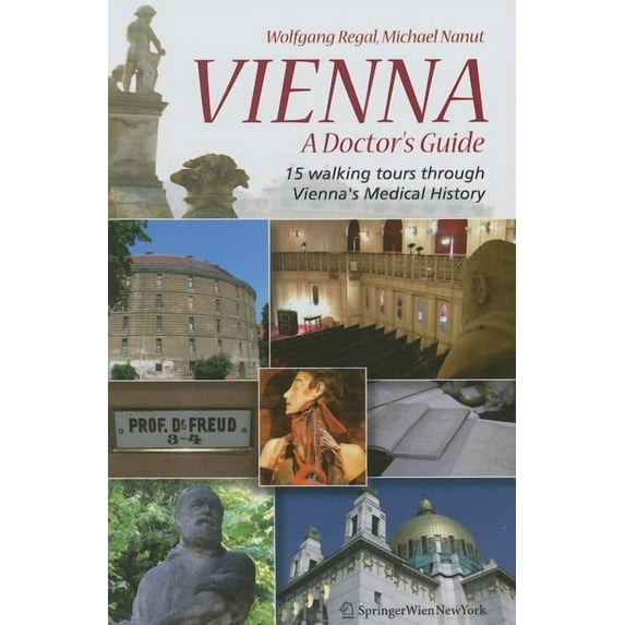 Vienna - A Doctor's Guide: 15 Walking Tours Through Vienna's Medical History, (Paperback)