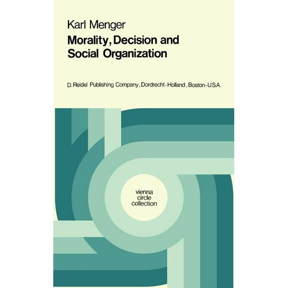 Vienna Circle Collection Morality, Decision and Social Organization: Toward a Logic of Ethics, Book 6, (Hardcover)