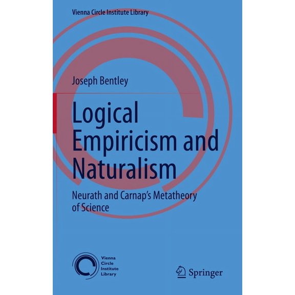 Vienna Circle Institute Library Logical Empiricism and Naturalism: Neurath and Carnap's Metatheory of Science, Book 8, (Hardcover)