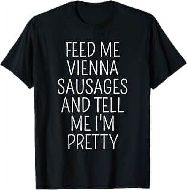 Vienna Sausage Lover Meme Feed Me Vienna Sausages TShirt