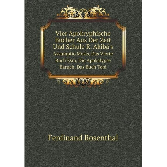 Vier Apokryphische Bücher Aus Der Zeit Und Schule R. Akiba's Assumptio Mosis, Das Vierte Buch Esra, Die Apokalypse Baruch, Das Buch Tobi (Paperback)