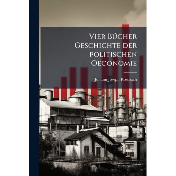 Vier Bücher Geschichte der politischen Oeconomie (Paperback)