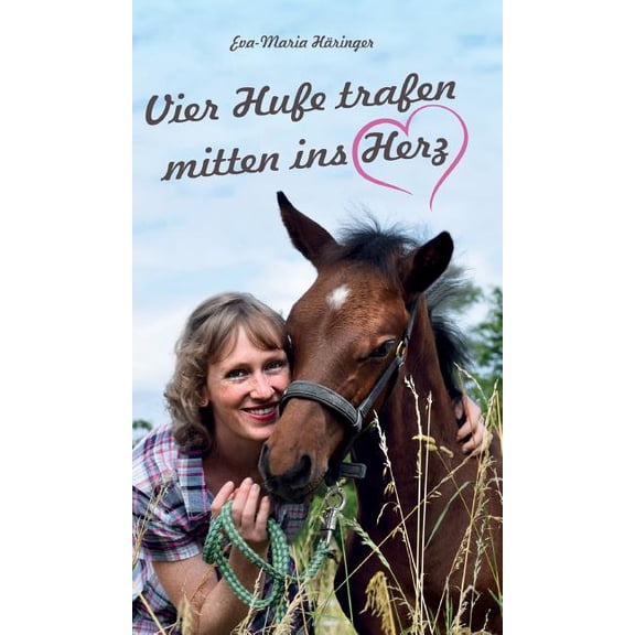Vier Hufe trafen mitten ins Herz German Edition Hardcover 3748203993 9783748203995 Eva-Maria Hringer